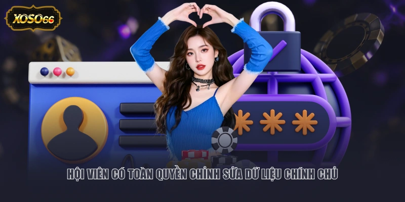 Hội viên có toàn quyền chỉnh sửa dữ liệu chính chủ
