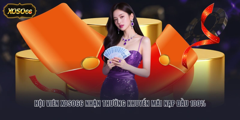 Hội viên XOSO66 nhận thưởng khuyến mãi nạp đầu 100%